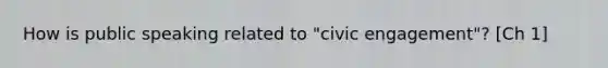 How is public speaking related to "civic engagement"? [Ch 1]