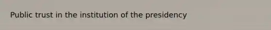 Public trust in the institution of the presidency