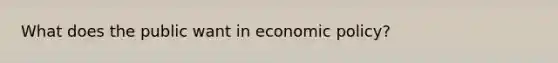 What does the public want in economic policy?