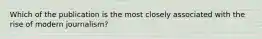 Which of the publication is the most closely associated with the rise of modern journalism?