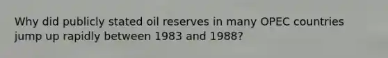 Why did publicly stated oil reserves in many OPEC countries jump up rapidly between 1983 and 1988?