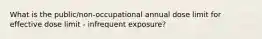 What is the public/non-occupational annual dose limit for effective dose limit - infrequent exposure?