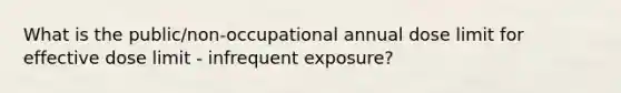 What is the public/non-occupational annual dose limit for effective dose limit - infrequent exposure?