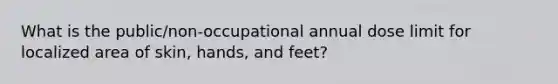 What is the public/non-occupational annual dose limit for localized area of skin, hands, and feet?