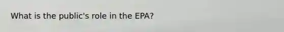 What is the public's role in the EPA?