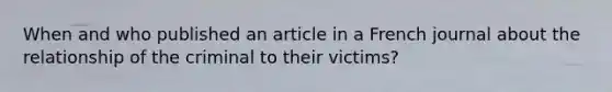 When and who published an article in a French journal about the relationship of the criminal to their victims?