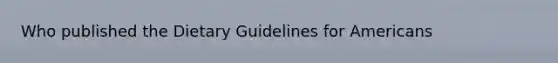 Who published the Dietary Guidelines for Americans