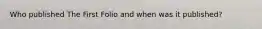 Who published The First Folio and when was it published?