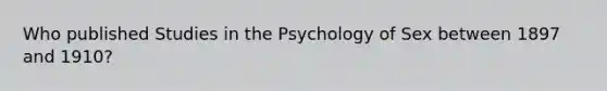 Who published Studies in the Psychology of Sex between 1897 and 1910?