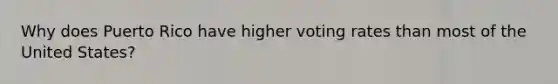 Why does Puerto Rico have higher voting rates than most of the United States?