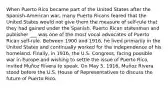 When Puerto Rico became part of the United States after the Spanish-American war, many Puerto Ricans feared that the United States would not give them the measure of self-rule that they had gained under the Spanish. Puerto Rican statesman and publisher ___ was one of the most vocal advocates of Puerto Rican self-rule. Between 1900 and 1916, he lived primarily in the United States and continually worked for the independence of his homeland. Finally, in 1916, the U.S. Congress, facing possible war in Europe and wishing to settle the issue of Puerto Rico, invited Muñoz Rivera to speak. On May 5, 1916, Muñoz Rivera stood before the U.S. House of Representatives to discuss the future of Puerto Rico.