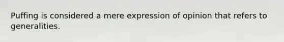 Puffing is considered a mere expression of opinion that refers to generalities.