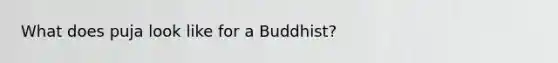 What does puja look like for a Buddhist?