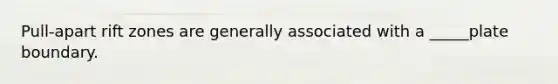Pull-apart rift zones are generally associated with a _____plate boundary.