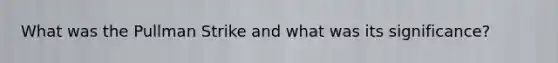 What was the Pullman Strike and what was its significance?