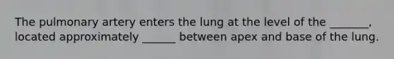 The pulmonary artery enters the lung at the level of the _______, located approximately ______ between apex and base of the lung.