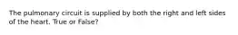The pulmonary circuit is supplied by both the right and left sides of the heart. True or False?