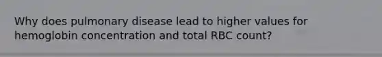 Why does pulmonary disease lead to higher values for hemoglobin concentration and total RBC count?
