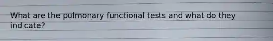 What are the pulmonary functional tests and what do they indicate?