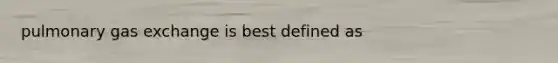 pulmonary gas exchange is best defined as