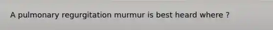 A pulmonary regurgitation murmur is best heard where ?