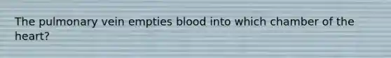 The pulmonary vein empties blood into which chamber of the heart?