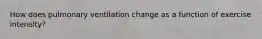 How does pulmonary ventilation change as a function of exercise intensity?