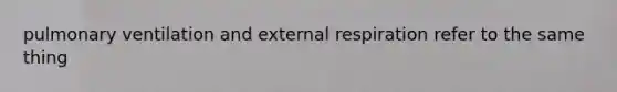 pulmonary ventilation and external respiration refer to the same thing