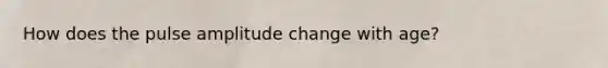 How does the pulse amplitude change with age?