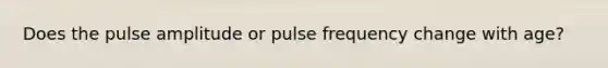 Does the pulse amplitude or pulse frequency change with age?