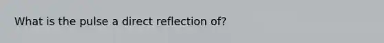 What is the pulse a direct reflection of?