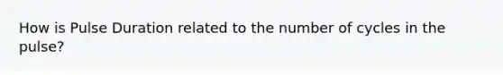 How is Pulse Duration related to the number of cycles in the pulse?