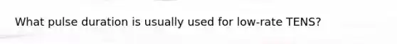What pulse duration is usually used for low-rate TENS?