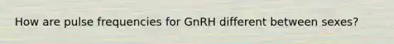 How are pulse frequencies for GnRH different between sexes?