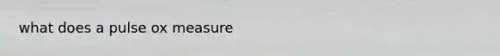 what does a pulse ox measure