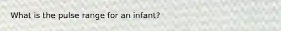 What is the pulse range for an infant?