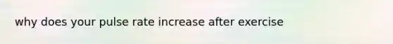 why does your pulse rate increase after exercise