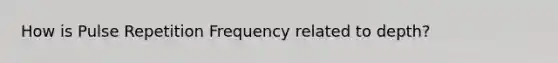 How is Pulse Repetition Frequency related to depth?