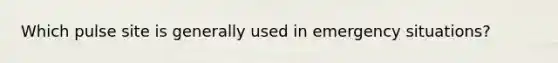 Which pulse site is generally used in emergency situations?