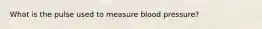 What is the pulse used to measure blood pressure?