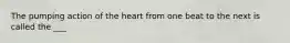 The pumping action of the heart from one beat to the next is called the ___