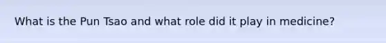 What is the Pun Tsao and what role did it play in medicine?
