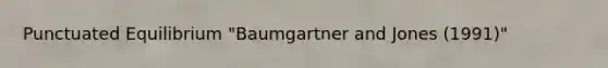 Punctuated Equilibrium "Baumgartner and Jones (1991)"