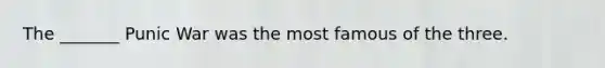 The _______ Punic War was the most famous of the three.