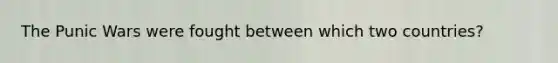 The Punic Wars were fought between which two countries?