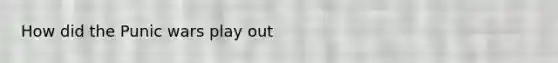 How did the Punic wars play out