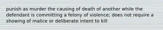 punish as murder the causing of death of another while the defendant is committing a felony of violence; does not require a showing of malice or deliberate intent to kill