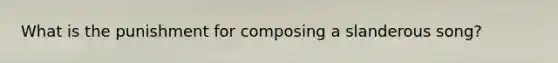 What is the punishment for composing a slanderous song?