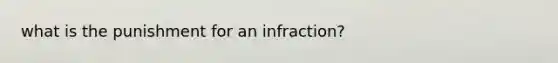 what is the punishment for an infraction?