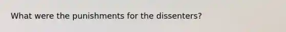 What were the punishments for the dissenters?